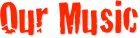 Our Music
